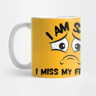 I am sad i miss my friends Mug